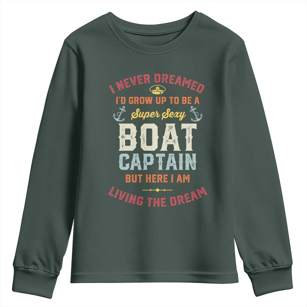 Boat Captain Youth Sweatshirt I Never Dreamed I'd Grow Up To be A Super Sexy Boat Captain TS09 Dark Forest Green Print Your Wear