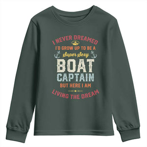 Boat Captain Youth Sweatshirt I Never Dreamed I'd Grow Up To be A Super Sexy Boat Captain TS09 Dark Forest Green Print Your Wear