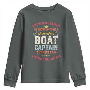 Boat Captain Youth Sweatshirt I Never Dreamed I'd Grow Up To be A Super Sexy Boat Captain TS09 Dark Heather Print Your Wear