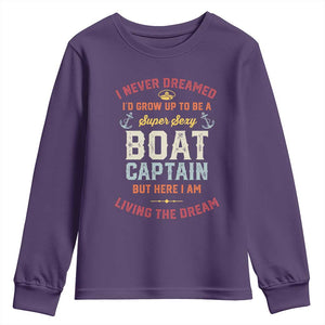 Boat Captain Youth Sweatshirt I Never Dreamed I'd Grow Up To be A Super Sexy Boat Captain TS09 Purple Print Your Wear