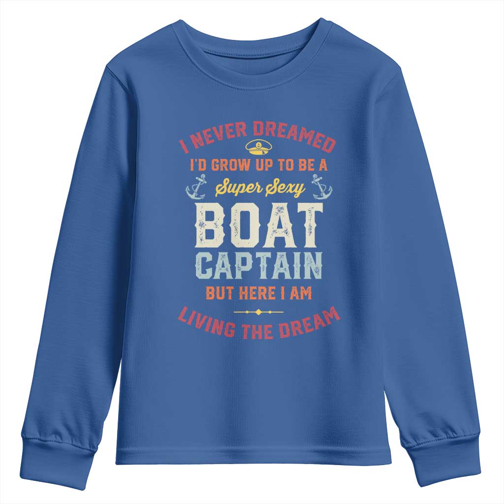 Boat Captain Youth Sweatshirt I Never Dreamed I'd Grow Up To be A Super Sexy Boat Captain TS09 Royal Blue Print Your Wear