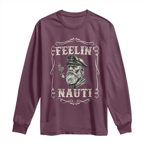 Boat Captain Long Sleeve Shirt Feelin Nauti Pontoon Sailing Sailor TS09 Maroon Print Your Wear