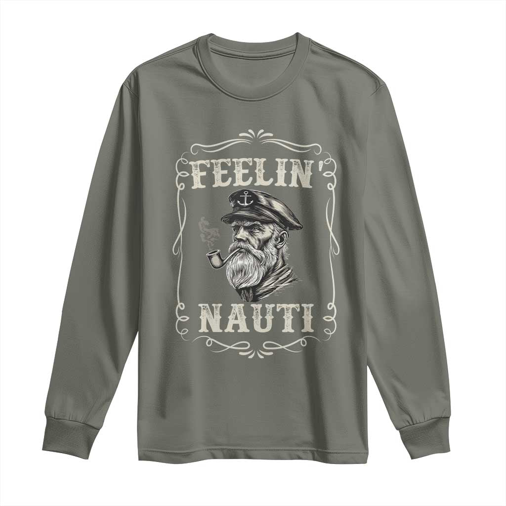 Boat Captain Long Sleeve Shirt Feelin Nauti Pontoon Sailing Sailor TS09 Military Green Print Your Wear