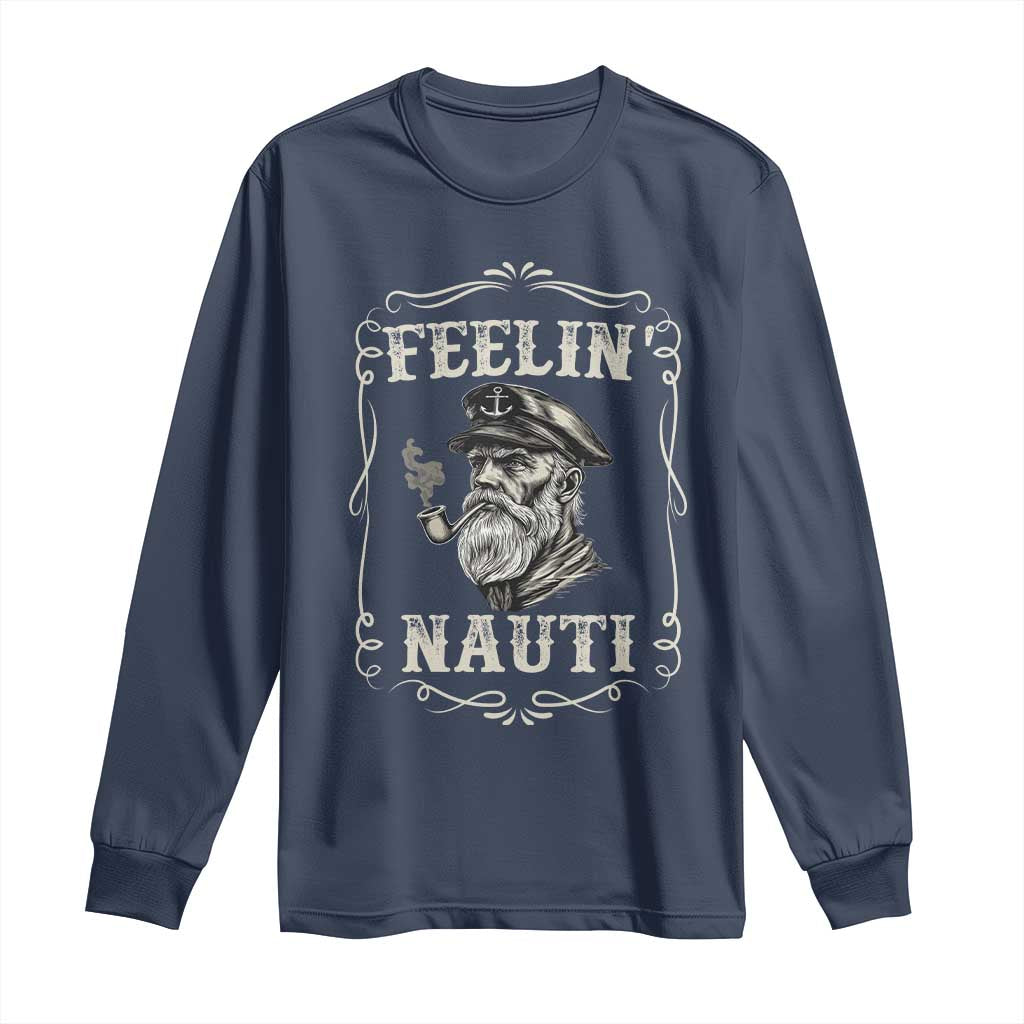 Boat Captain Long Sleeve Shirt Feelin Nauti Pontoon Sailing Sailor TS09 Navy Print Your Wear