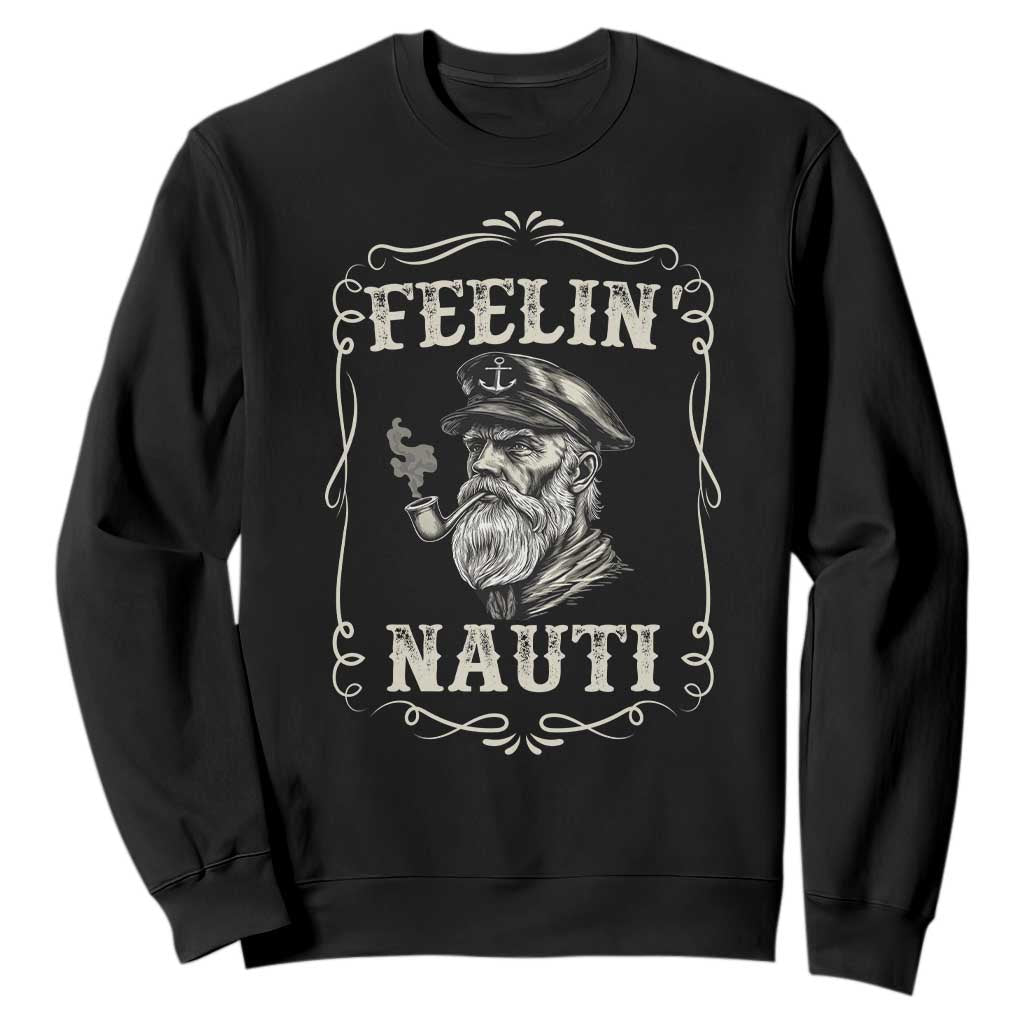 Boat Captain Sweatshirt Feelin Nauti Pontoon Sailing Sailor TS09 Black Print Your Wear
