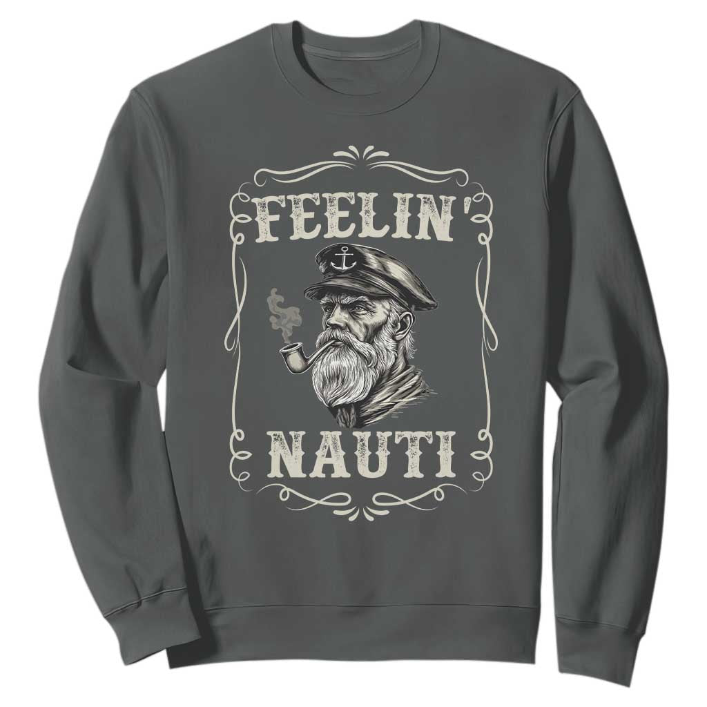Boat Captain Sweatshirt Feelin Nauti Pontoon Sailing Sailor TS09 Dark Heather Print Your Wear