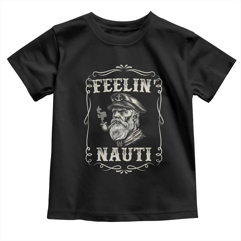 Boat Captain Toddler T Shirt Feelin Nauti Pontoon Sailing Sailor TS09 Black Print Your Wear