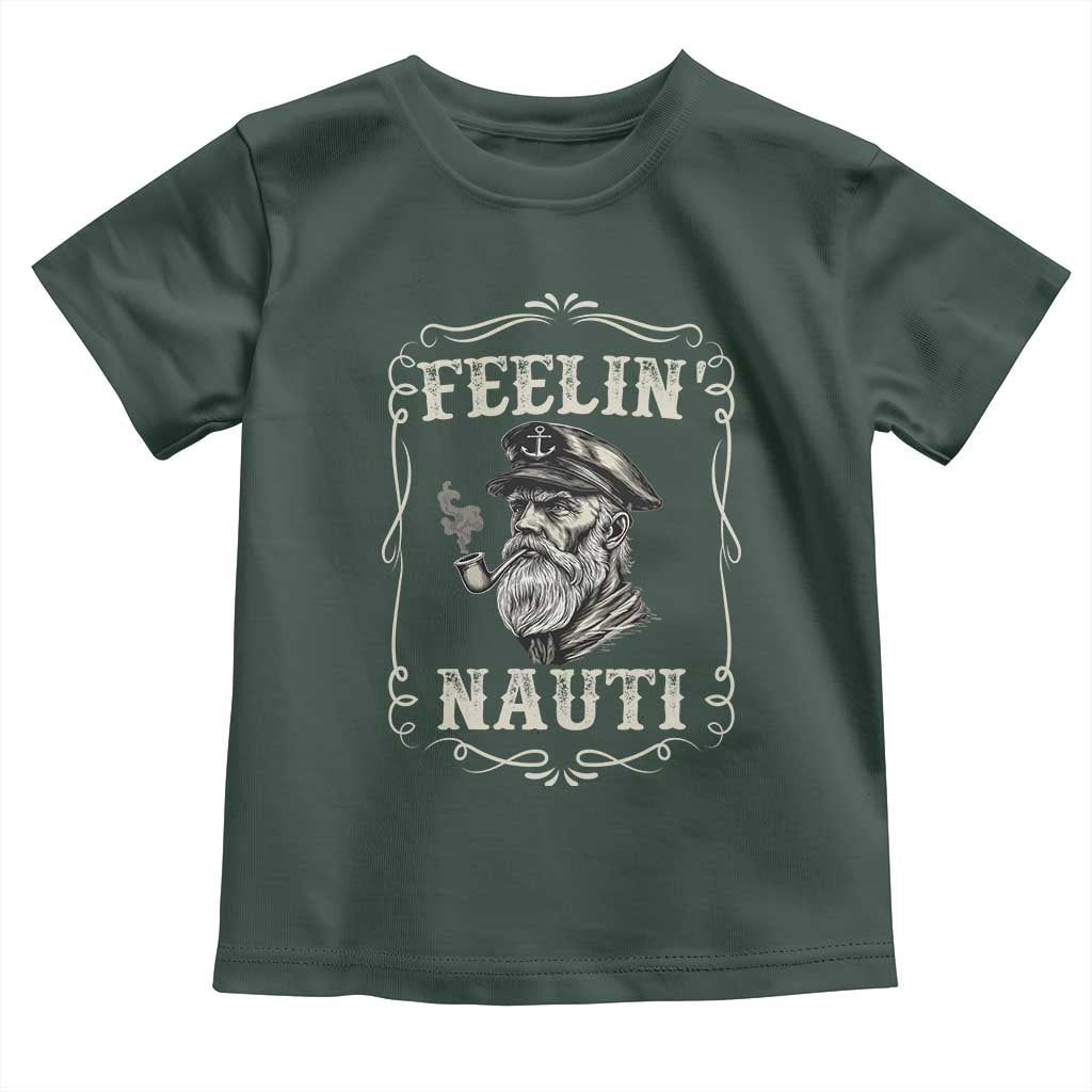 Boat Captain Toddler T Shirt Feelin Nauti Pontoon Sailing Sailor TS09 Dark Forest Green Print Your Wear