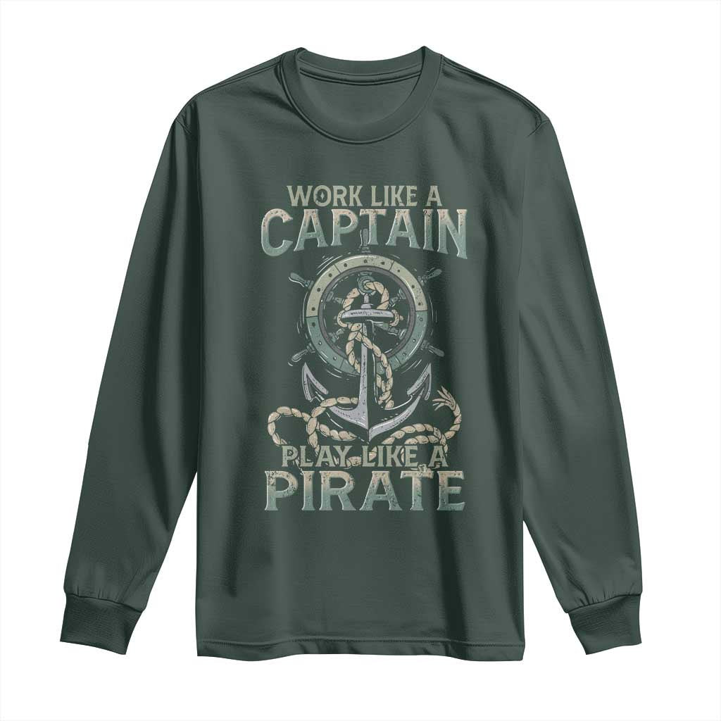 Funny Work Like A Captain Long Sleeve Shirt Play Like A Pirate TS09 Dark Forest Green Print Your Wear