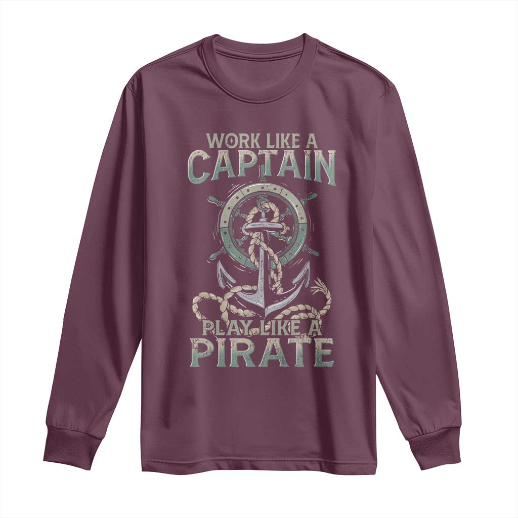 Funny Work Like A Captain Long Sleeve Shirt Play Like A Pirate TS09 Maroon Print Your Wear