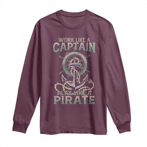 Funny Work Like A Captain Long Sleeve Shirt Play Like A Pirate TS09 Maroon Print Your Wear