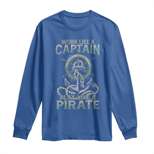 Funny Work Like A Captain Long Sleeve Shirt Play Like A Pirate TS09 Royal Blue Print Your Wear