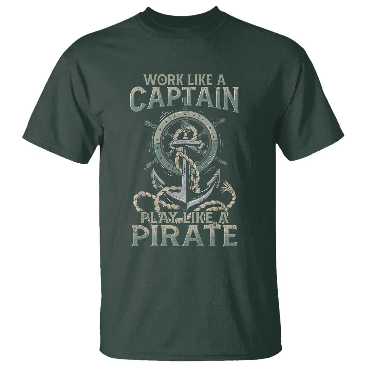 Funny Work Like A Captain T Shirt Play Like A Pirate TS09 Dark Forest Green Print Your Wear