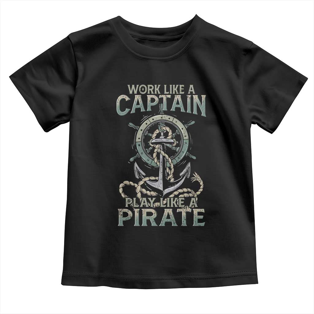Funny Work Like A Captain Toddler T Shirt Play Like A Pirate TS09 Black Print Your Wear