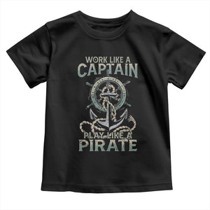 Funny Work Like A Captain Toddler T Shirt Play Like A Pirate TS09 Black Print Your Wear