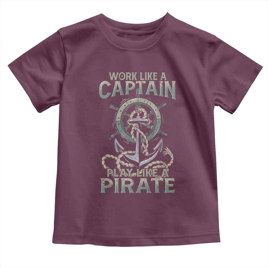 Funny Work Like A Captain Toddler T Shirt Play Like A Pirate TS09 Maroon Print Your Wear