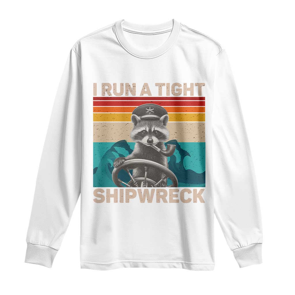 Funny Raccoon Captain Long Sleeve Shirt I Run A Tight Shipwreck TS09 White Print Your Wear