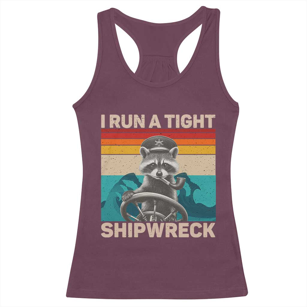 Funny Raccoon Captain Racerback Tank Top I Run A Tight Shipwreck TS09 Maroon Print Your Wear