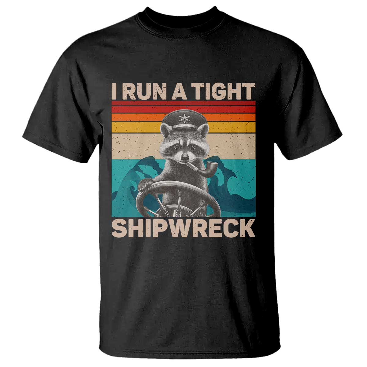 Funny Raccoon Captain T Shirt I Run A Tight Shipwreck TS09 Black Print Your Wear