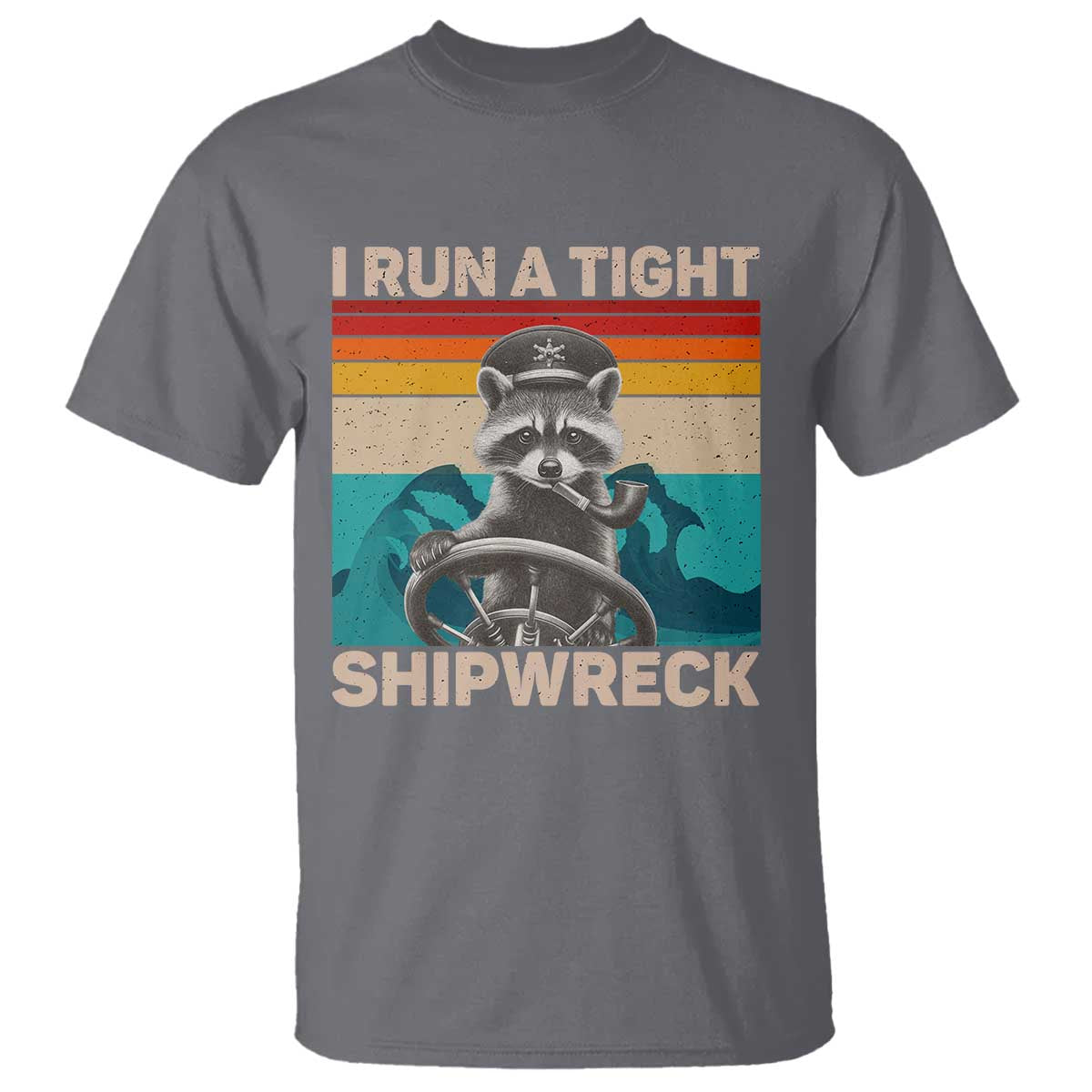 Funny Raccoon Captain T Shirt I Run A Tight Shipwreck TS09 Charcoal Print Your Wear