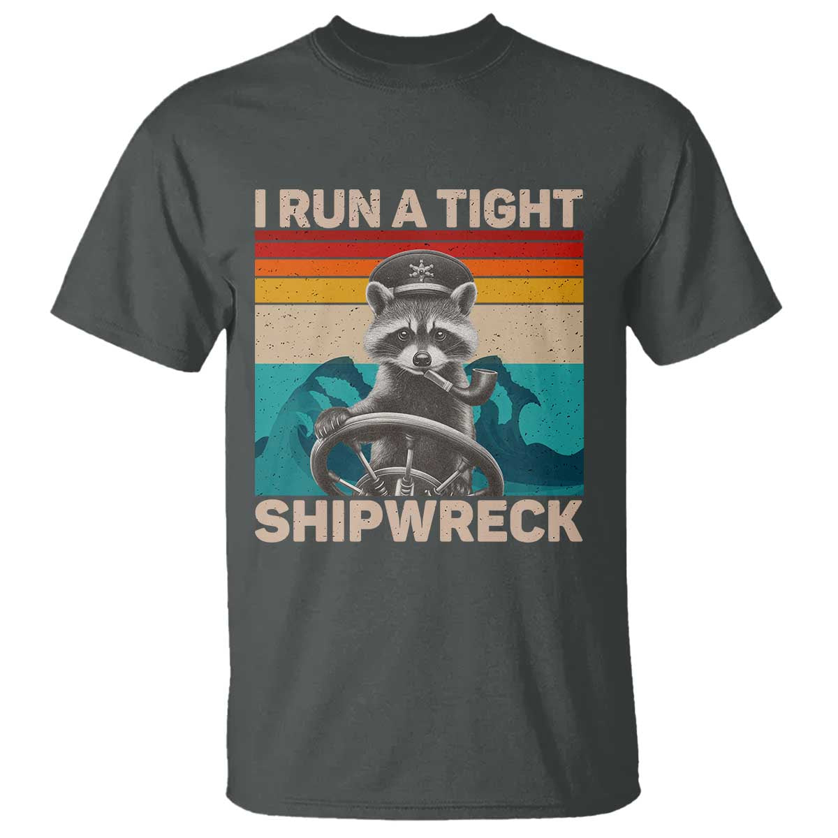 Funny Raccoon Captain T Shirt I Run A Tight Shipwreck TS09 Dark Heather Print Your Wear