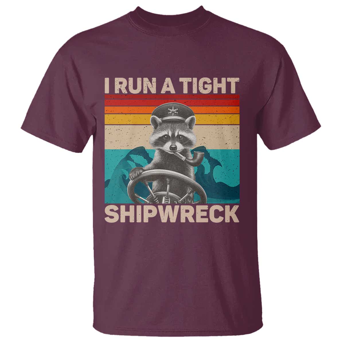 Funny Raccoon Captain T Shirt I Run A Tight Shipwreck TS09 Maroon Print Your Wear