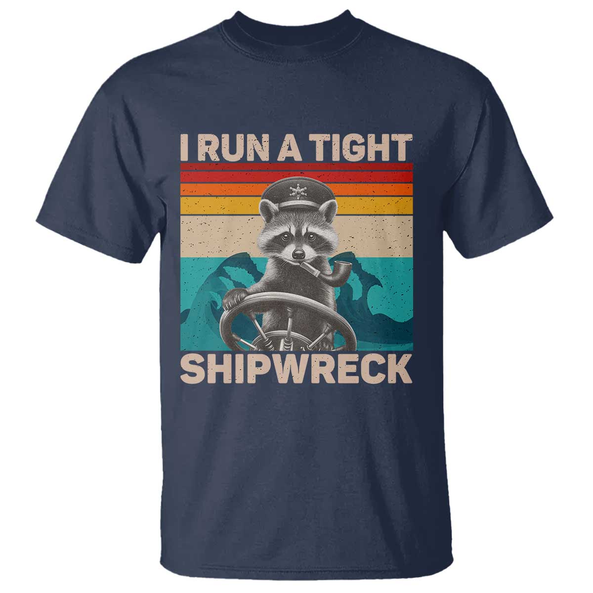 Funny Raccoon Captain T Shirt I Run A Tight Shipwreck TS09 Navy Print Your Wear