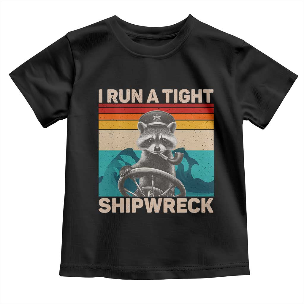 Funny Raccoon Captain Toddler T Shirt I Run A Tight Shipwreck TS09 Black Print Your Wear