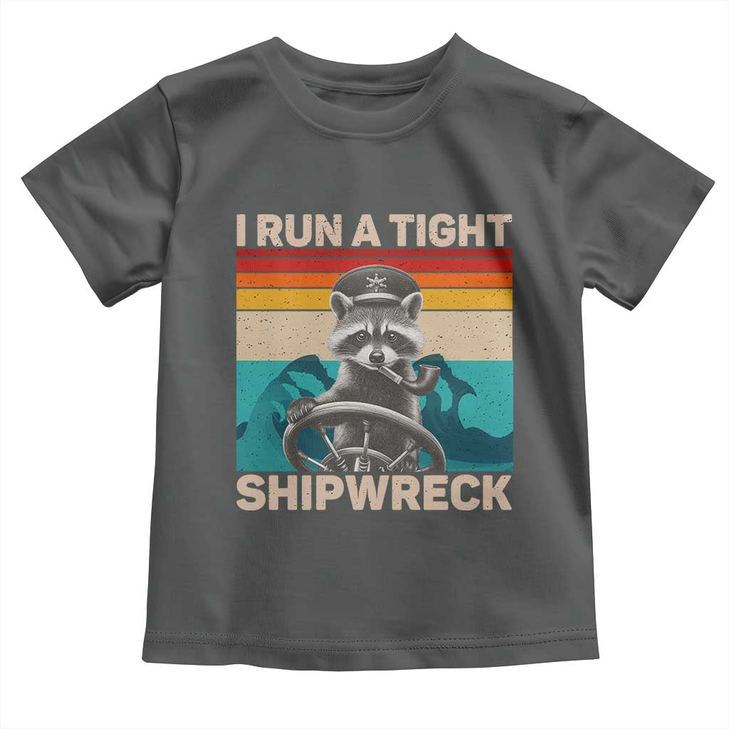 Funny Raccoon Captain Toddler T Shirt I Run A Tight Shipwreck TS09 Dark Heather Print Your Wear