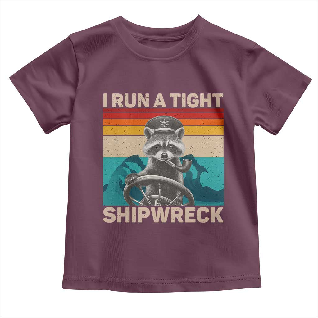 Funny Raccoon Captain Toddler T Shirt I Run A Tight Shipwreck TS09 Maroon Print Your Wear