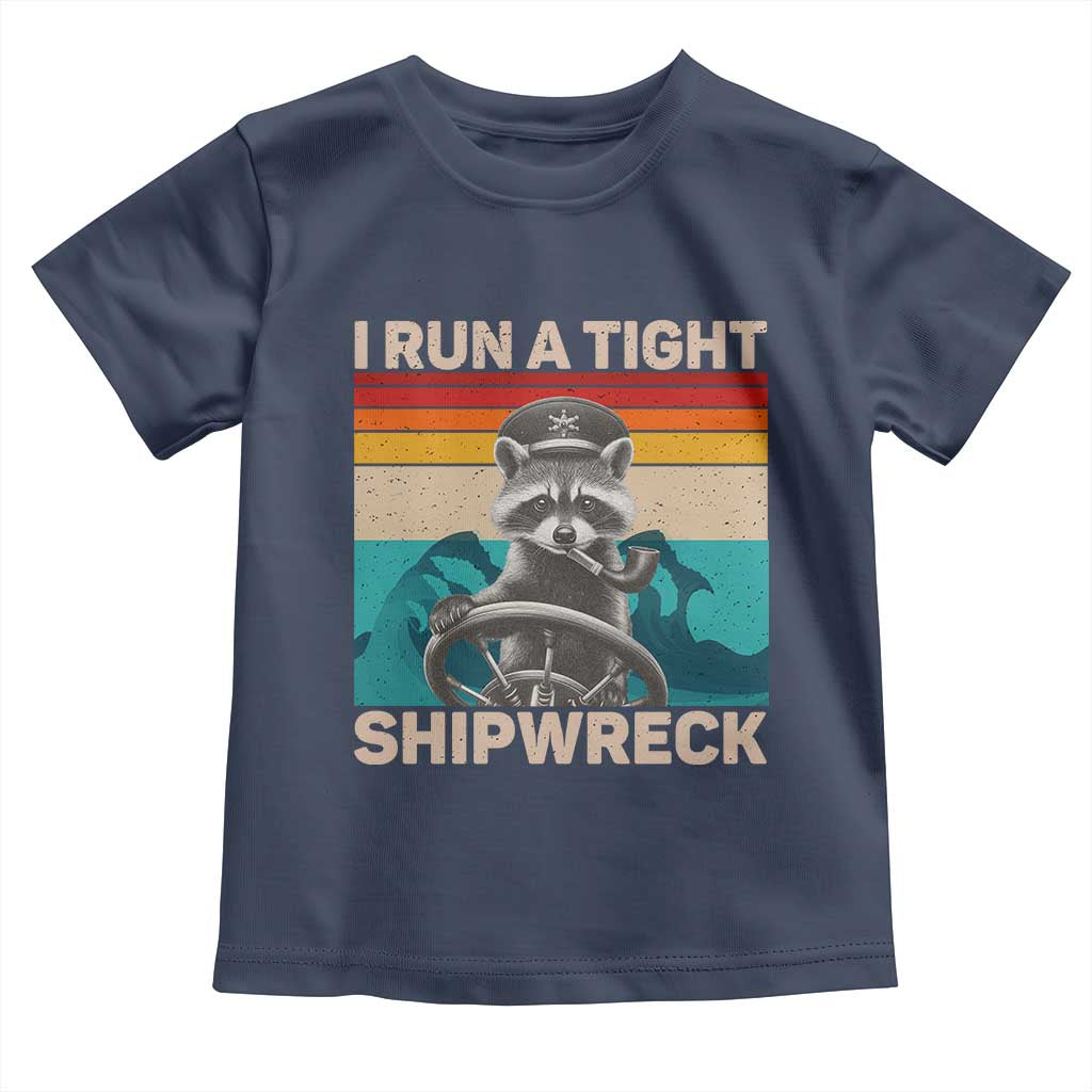 Funny Raccoon Captain Toddler T Shirt I Run A Tight Shipwreck TS09 Navy Print Your Wear