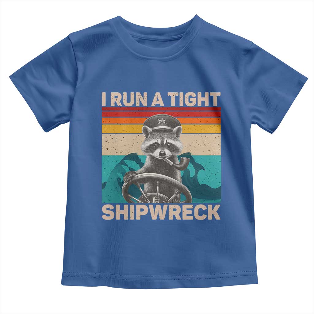 Funny Raccoon Captain Toddler T Shirt I Run A Tight Shipwreck TS09 Royal Blue Print Your Wear