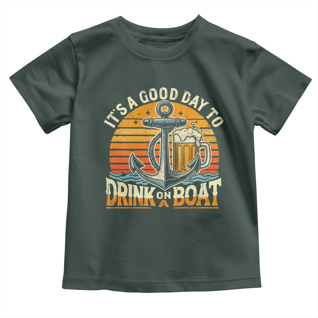 It's A Good Day To Drink On A Boat Toddler T Shirt Retro Sunset TS09 Dark Forest Green Print Your Wear