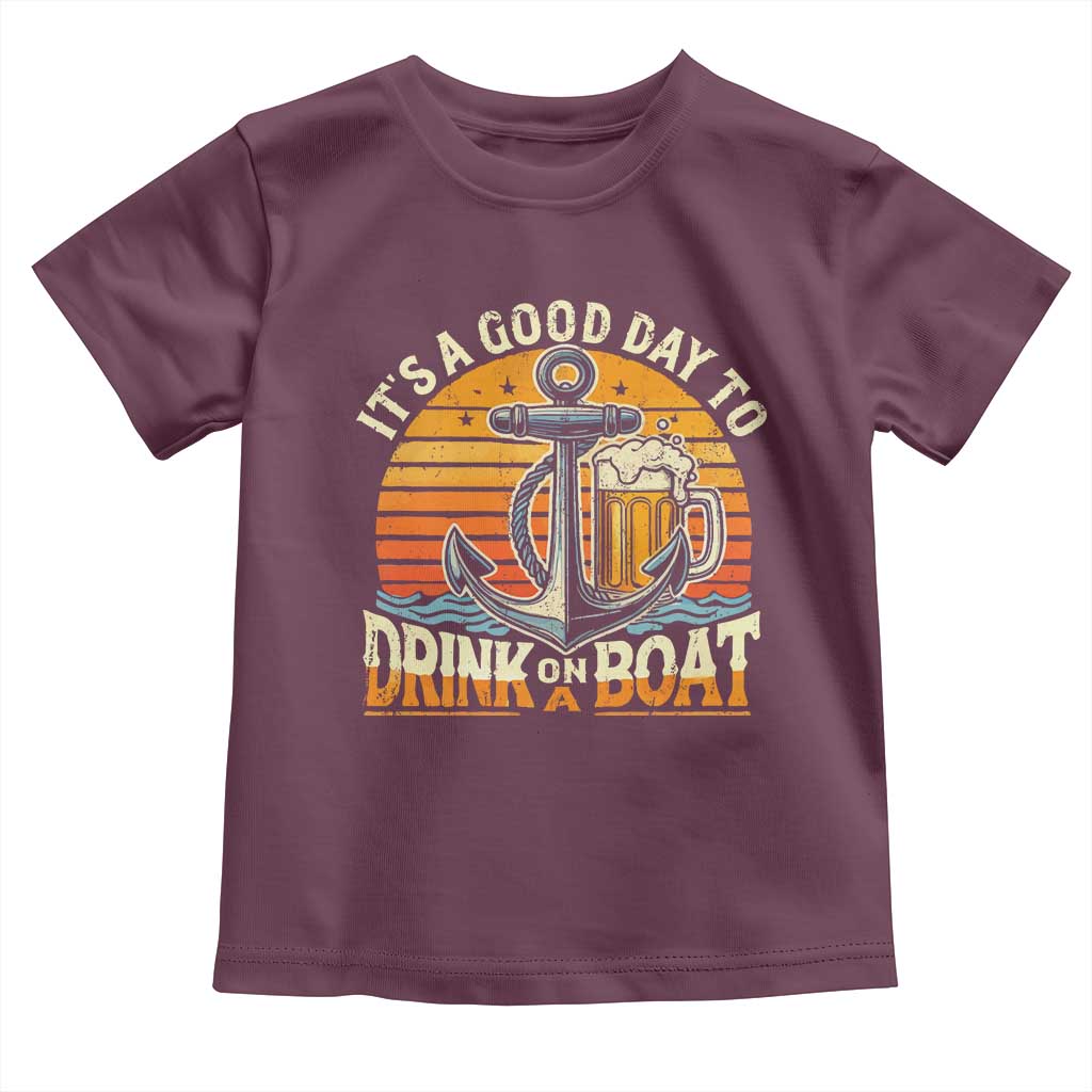 It's A Good Day To Drink On A Boat Toddler T Shirt Retro Sunset TS09 Maroon Print Your Wear