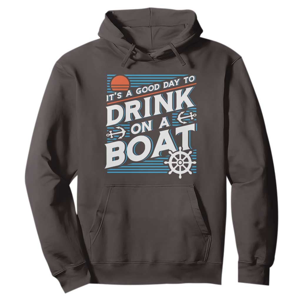 It's A Good Day To Drink On A Boat Hoodie TS09 Dark Chocolate Print Your Wear