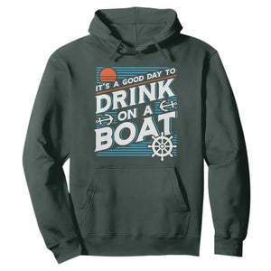 It's A Good Day To Drink On A Boat Hoodie TS09 Dark Forest Green Print Your Wear