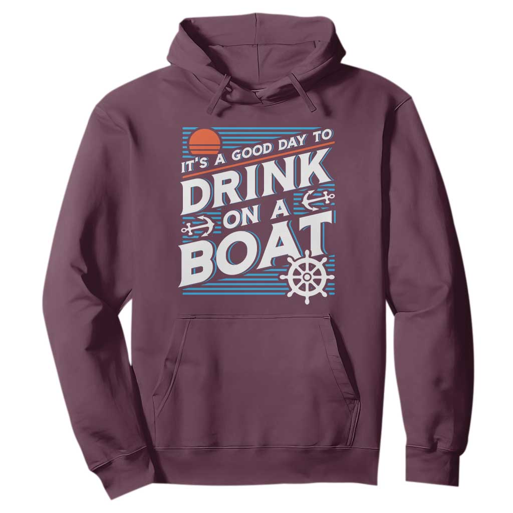 It's A Good Day To Drink On A Boat Hoodie TS09 Maroon Print Your Wear