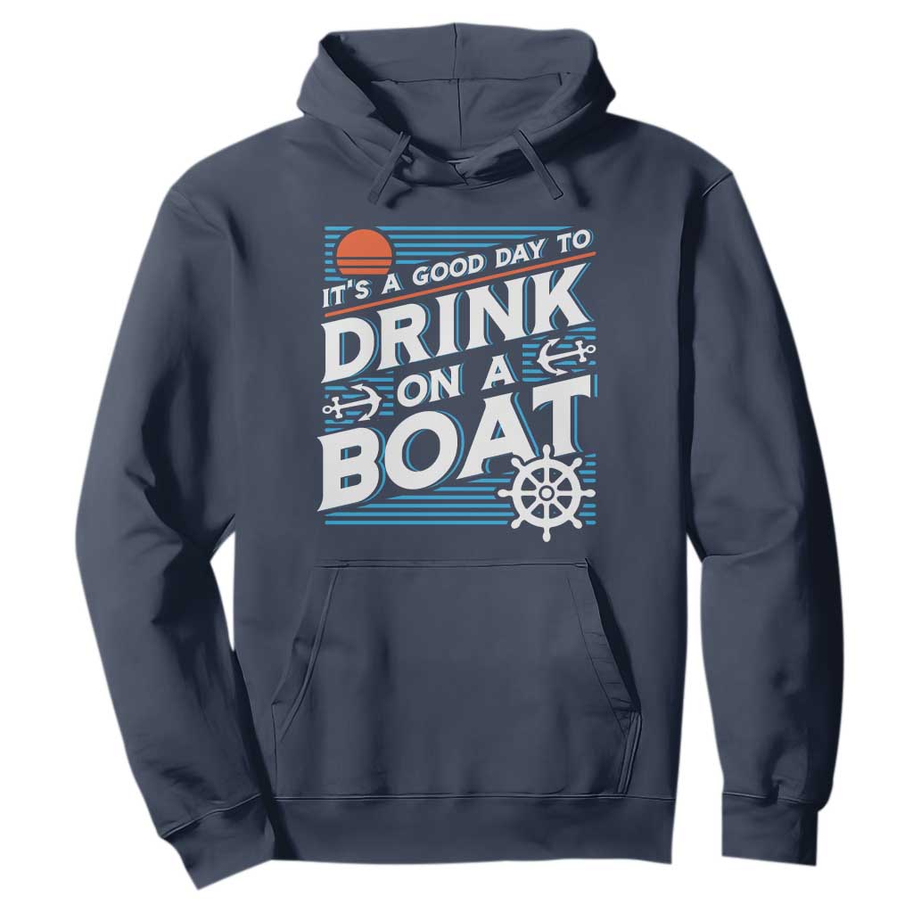 It's A Good Day To Drink On A Boat Hoodie TS09 Navy Print Your Wear