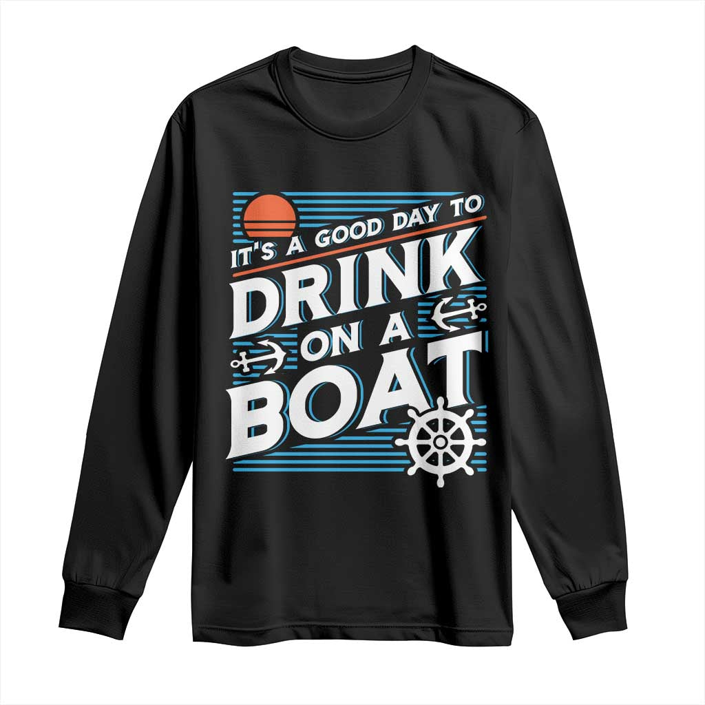 It's A Good Day To Drink On A Boat Long Sleeve Shirt TS09 Black Print Your Wear