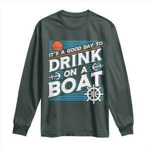 It's A Good Day To Drink On A Boat Long Sleeve Shirt TS09 Dark Forest Green Print Your Wear