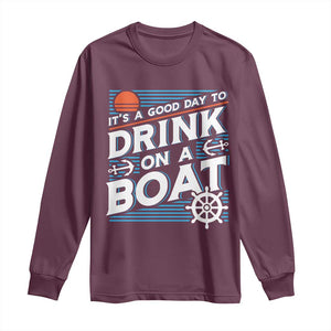It's A Good Day To Drink On A Boat Long Sleeve Shirt TS09 Maroon Print Your Wear