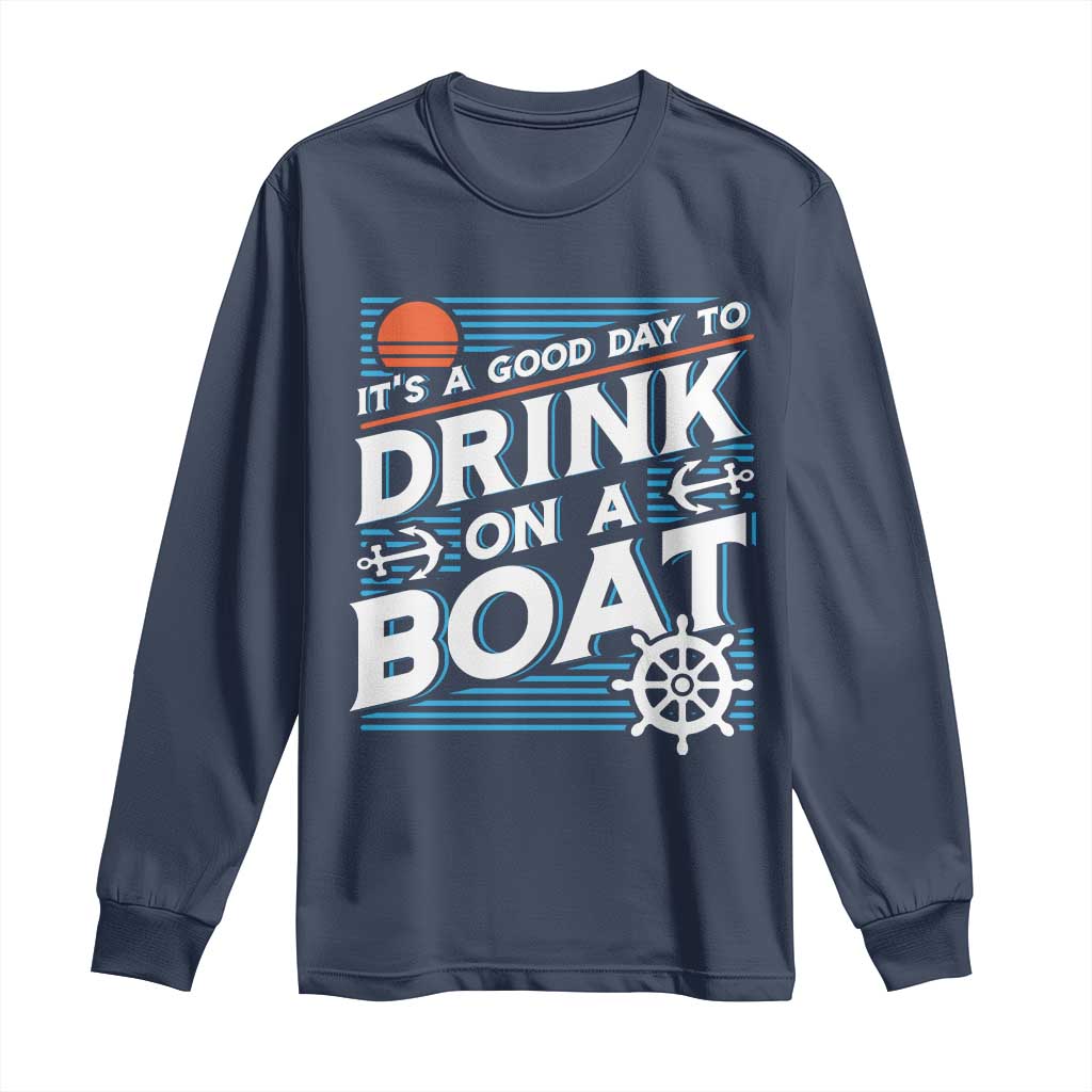 It's A Good Day To Drink On A Boat Long Sleeve Shirt TS09 Navy Print Your Wear