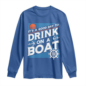 It's A Good Day To Drink On A Boat Long Sleeve Shirt TS09 Royal Blue Print Your Wear