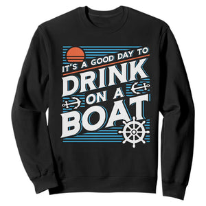 It's A Good Day To Drink On A Boat Sweatshirt TS09 Black Print Your Wear