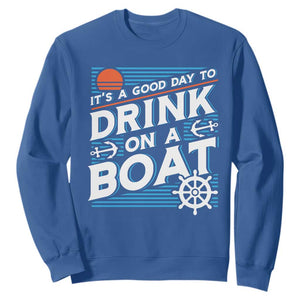It's A Good Day To Drink On A Boat Sweatshirt TS09 Royal Blue Print Your Wear