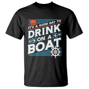 It's A Good Day To Drink On A Boat T Shirt TS09 Black Print Your Wear