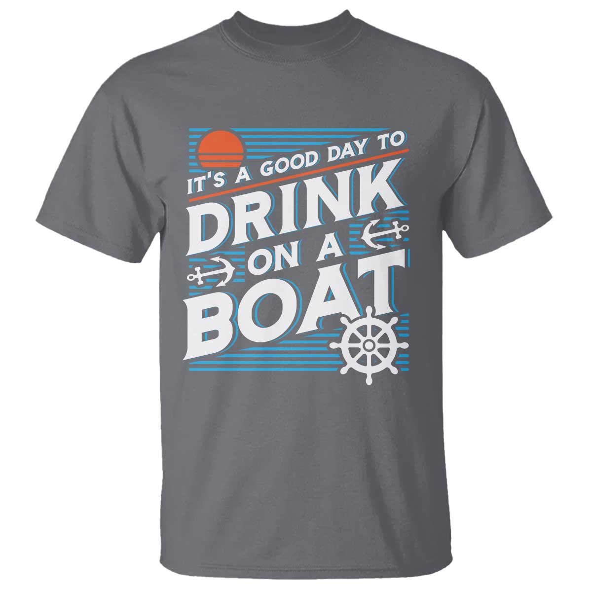 It's A Good Day To Drink On A Boat T Shirt TS09 Charcoal Print Your Wear