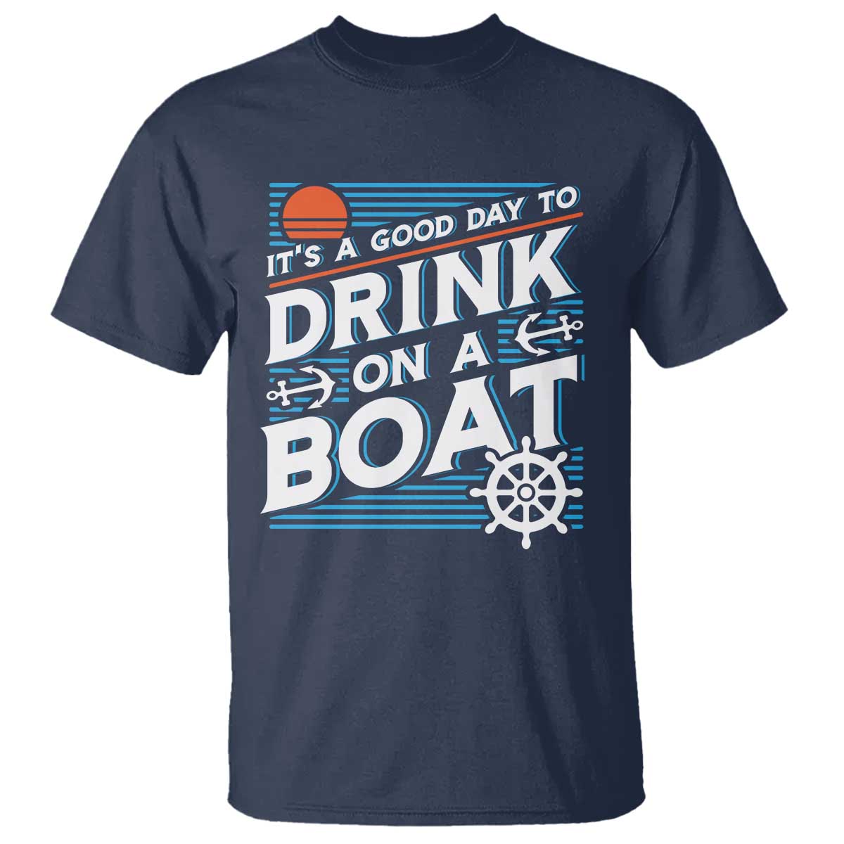 It's A Good Day To Drink On A Boat T Shirt TS09 Navy Print Your Wear
