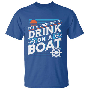 It's A Good Day To Drink On A Boat T Shirt TS09 Royal Blue Print Your Wear