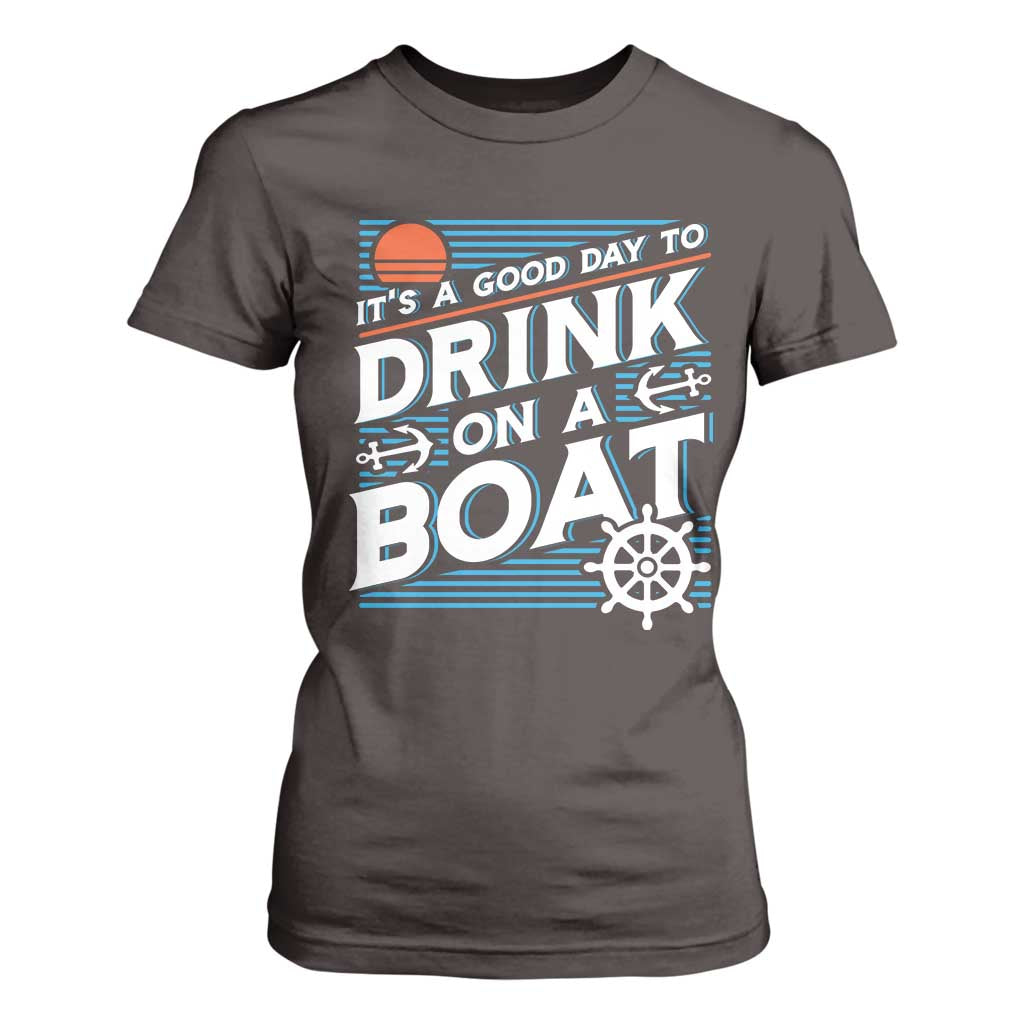 It's A Good Day To Drink On A Boat T Shirt For Women TS09 Dark Chocolate Print Your Wear
